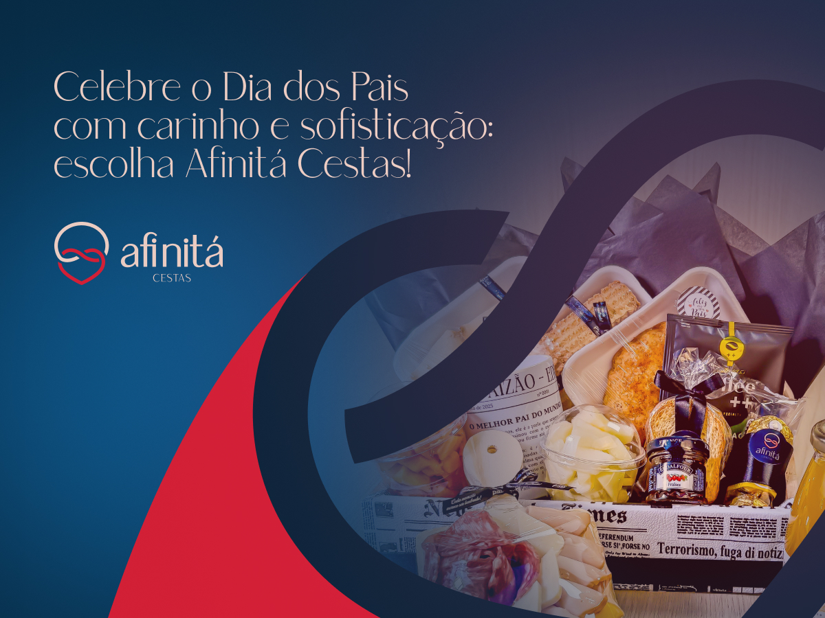 Celebre o Dia dos Pais com Carinho e Sofisticação: Escolha Afinitá Cestas!